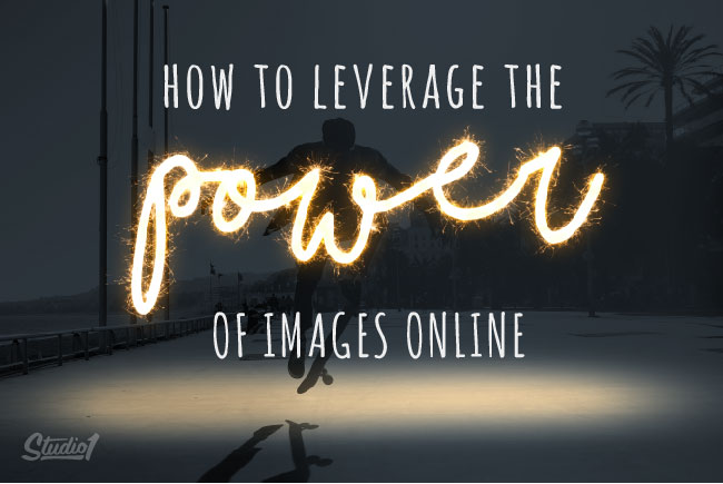 Studio1Design-BLOG-How to Leverage the Power of Images Online_FEATURE