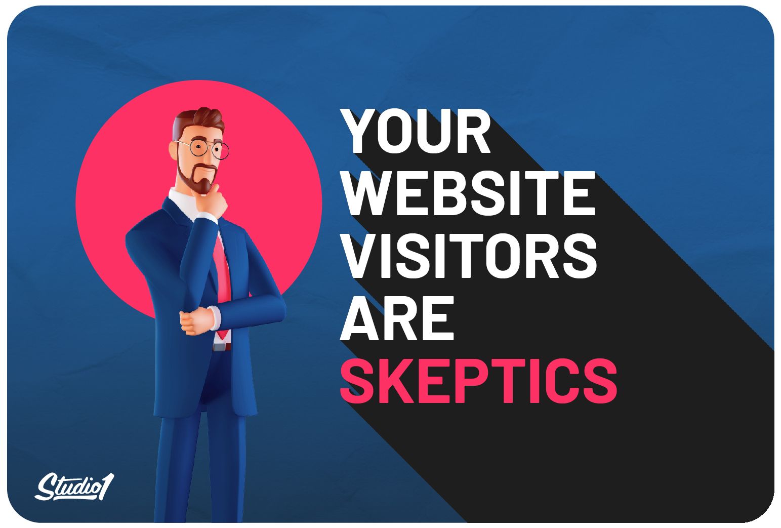 Your Website Visitors Are Skeptics