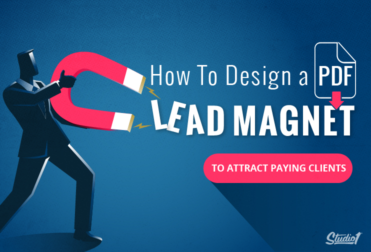 Studio1Design-BLOG-How To Design a PDF Lead Magnet to Attract Paying Clients-1