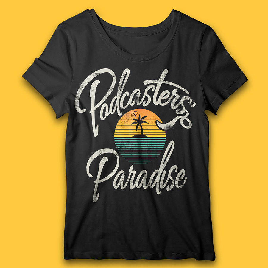 PODCASTERS PARADISE T-SHIRT DESIGN