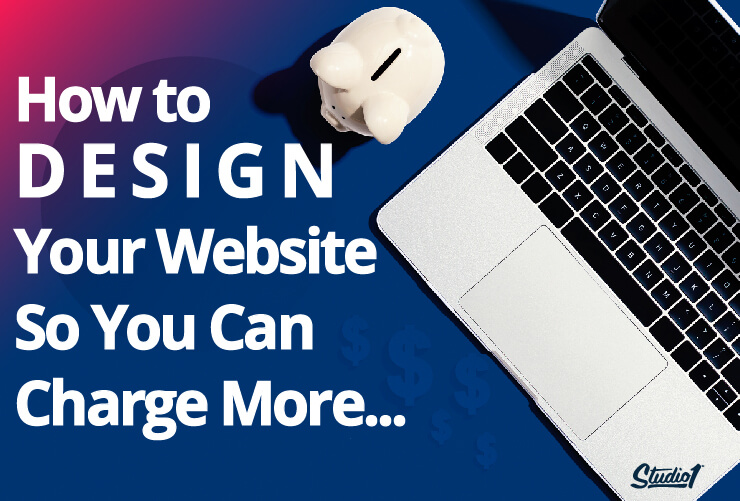 Studio1Design-How to Design Your Website So You Can Charge More-02