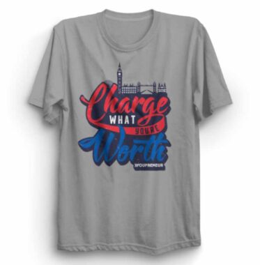 CHARGE WHAT YOU’RE WORTH - TSHIRT